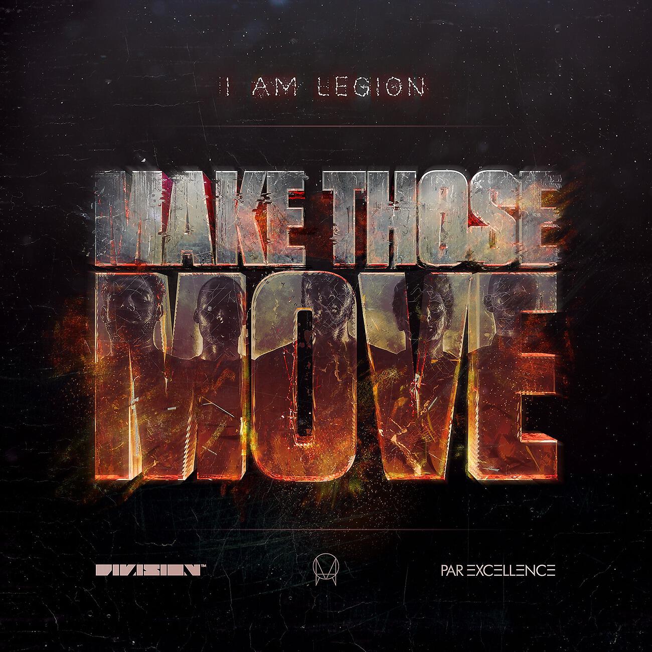 Make those. I am legion. make those move i am legion. noisia i am legion. i am legion, noisia, foreign beggars.