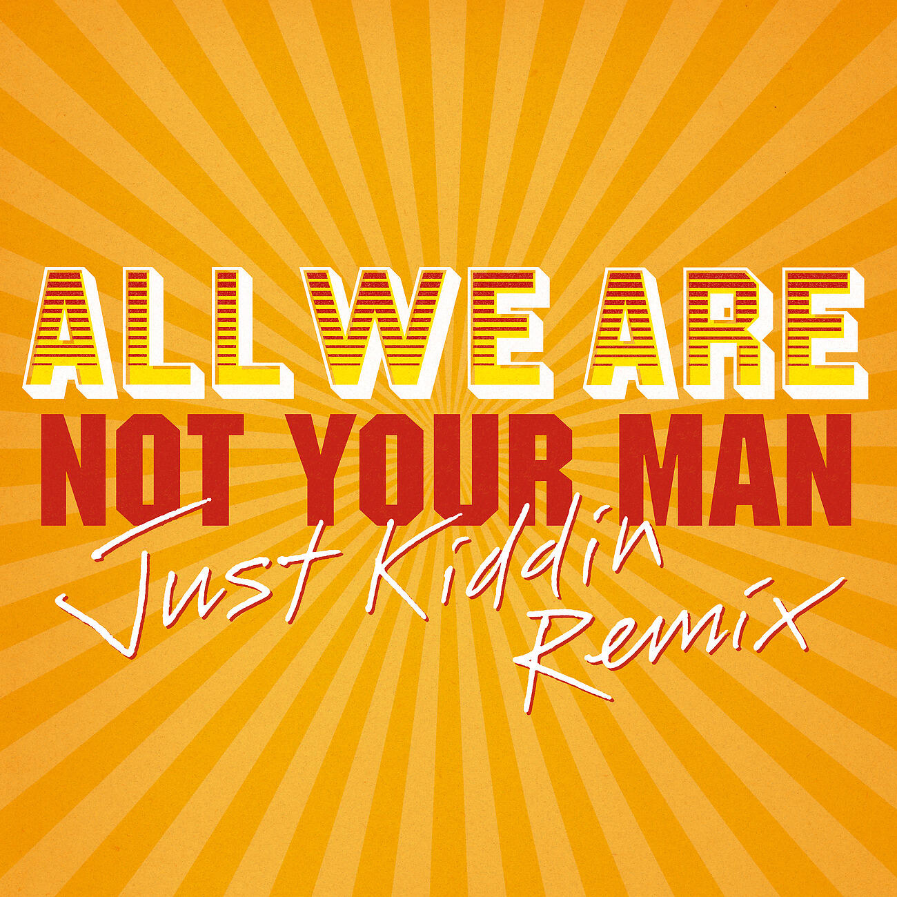 All We Are - Not Your Man (Just Kiddin Remix (Edit))