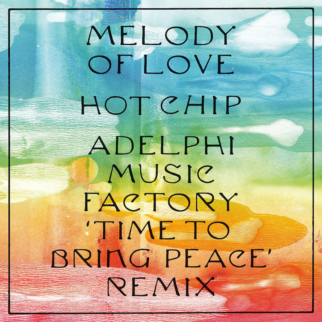 Hot Chip - Melody of Love (Adelphi Music Factory ‘Time To Bring Peace’ Remix (Edit))