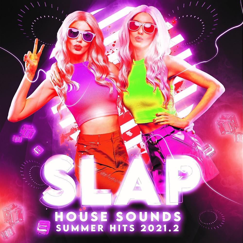 Постер альбома Slap House Sounds : Summer Hits 2021.2