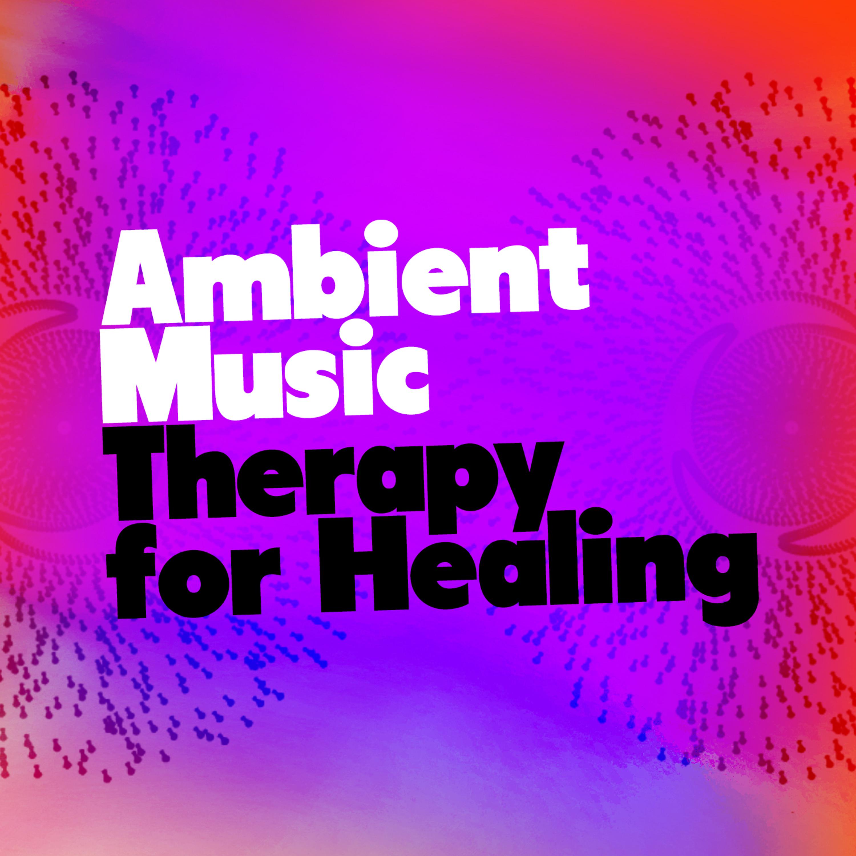 Постер альбома Ambient Music Therapy for Healing