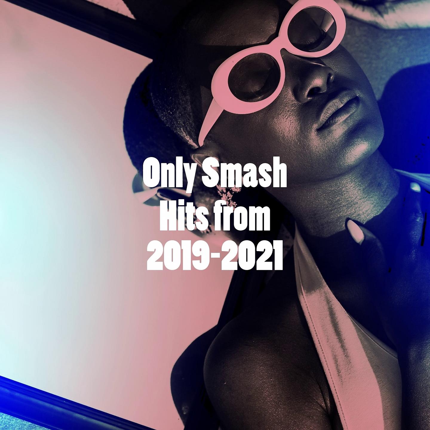 Постер альбома Only Smash Hits from 2019-2021