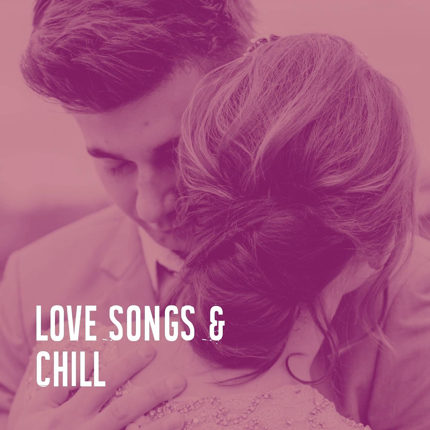 Постер альбома Love Songs & Chill