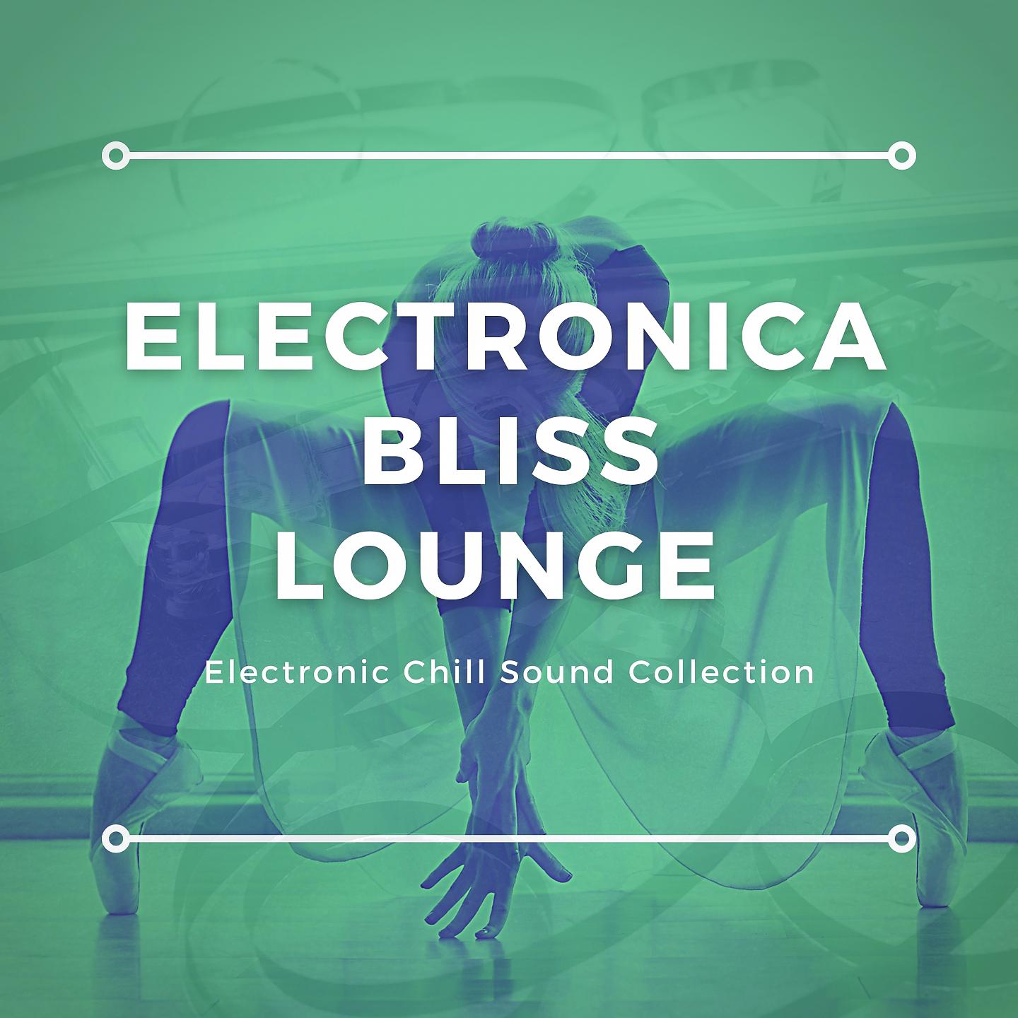 Постер альбома Electronica Bliss Lounge