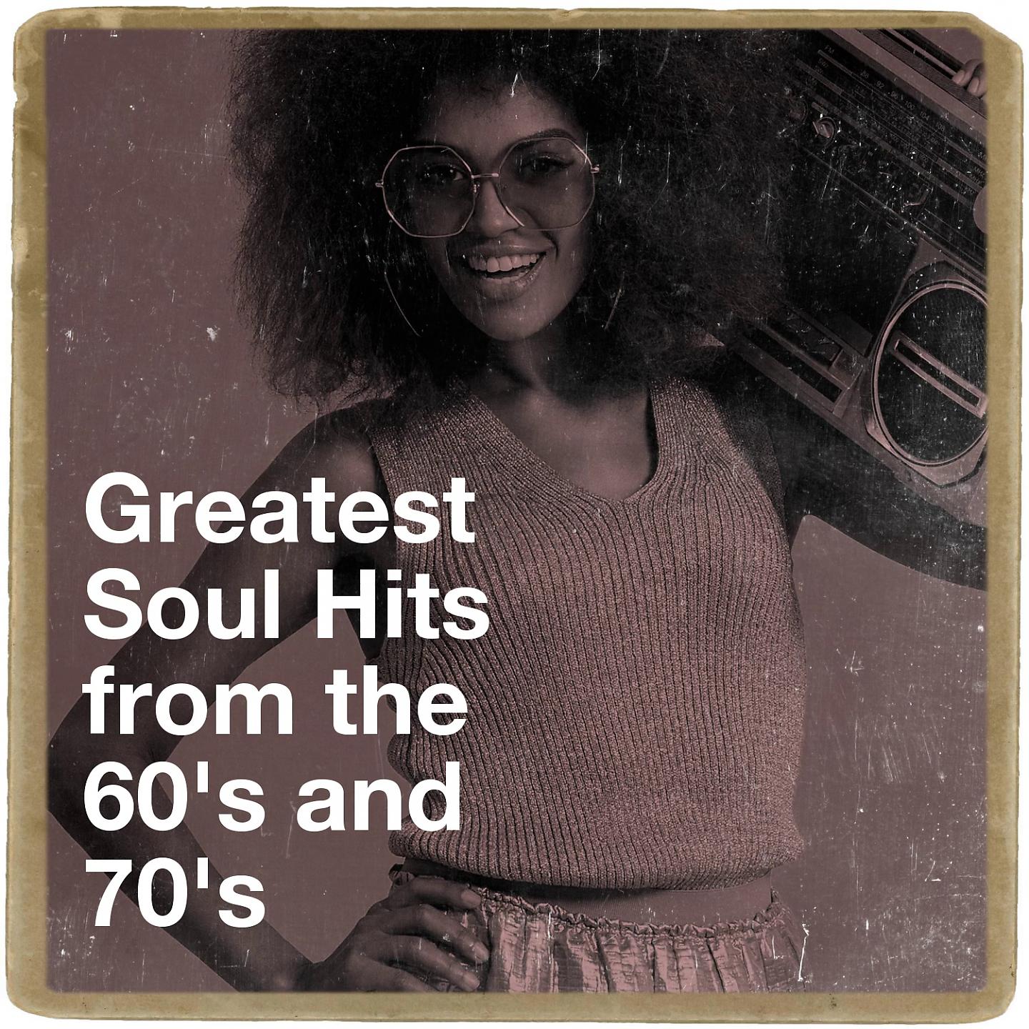 Постер альбома Greatest Soul Hits from the 60's and 70's