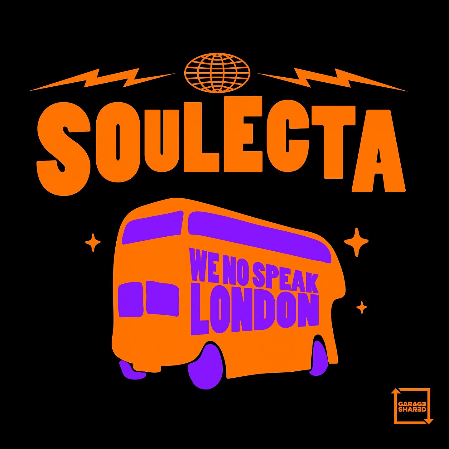 Soulecta - We No Speak London