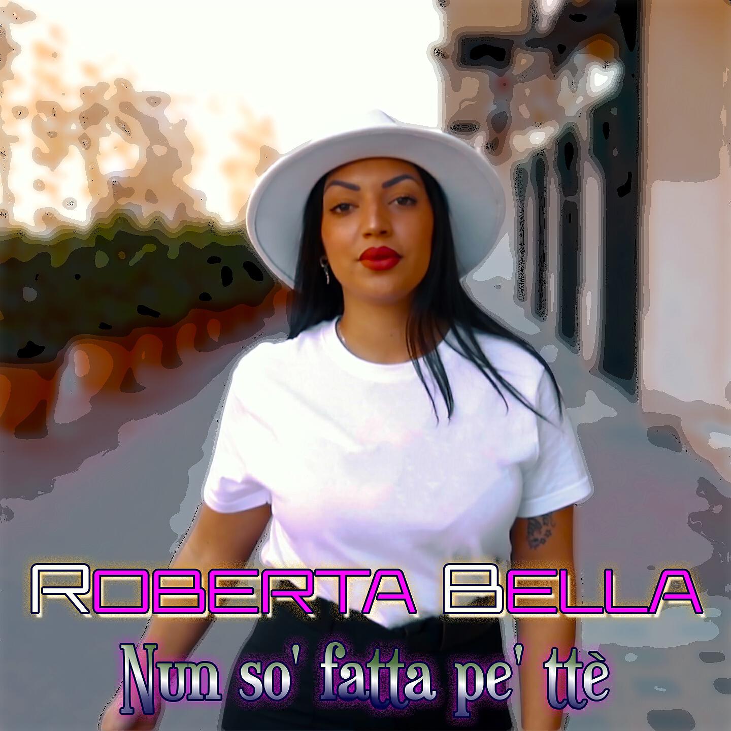 Roberta Bella - Nun so' fatta pe' tte