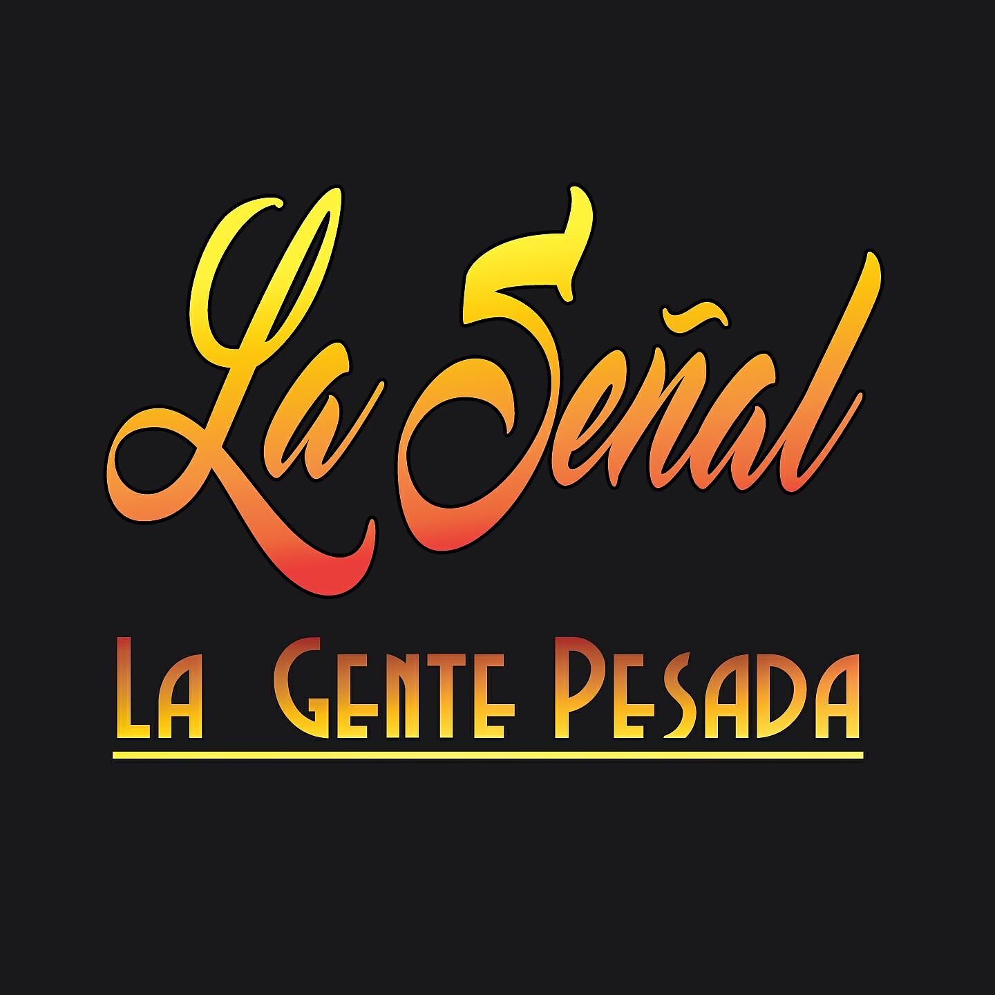 La Gente Pesada - La Señal