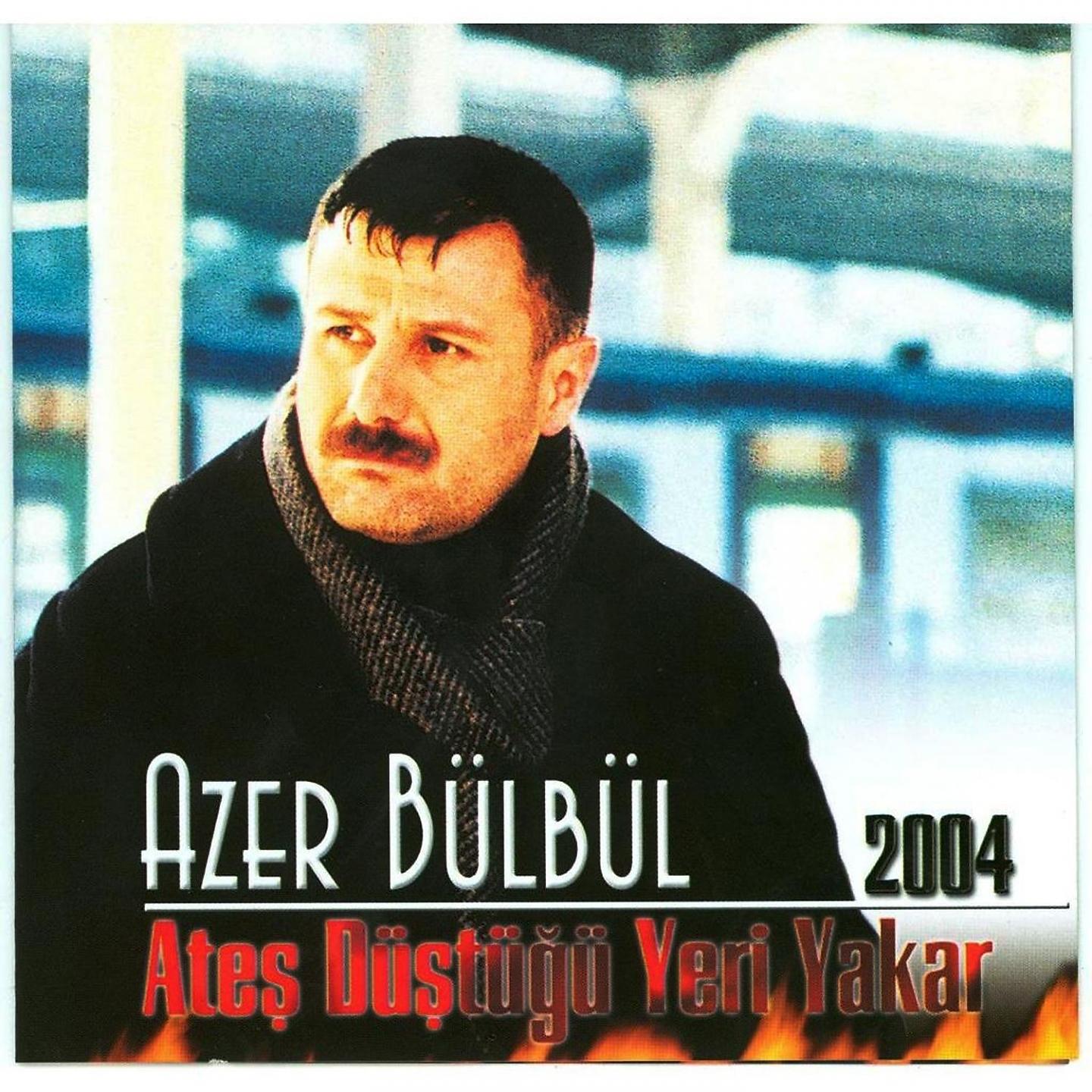 Постер альбома Azer Bülbül 2004 Ateş Düştüğü Yeri Yakar