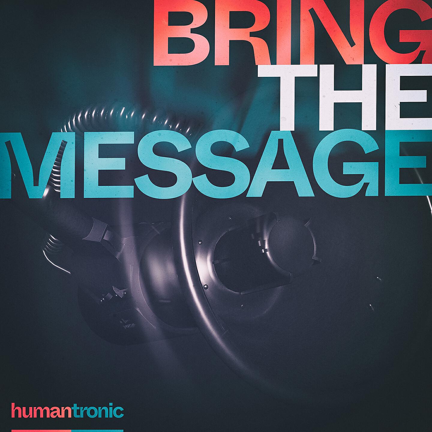 Humantronic - Bring the Message