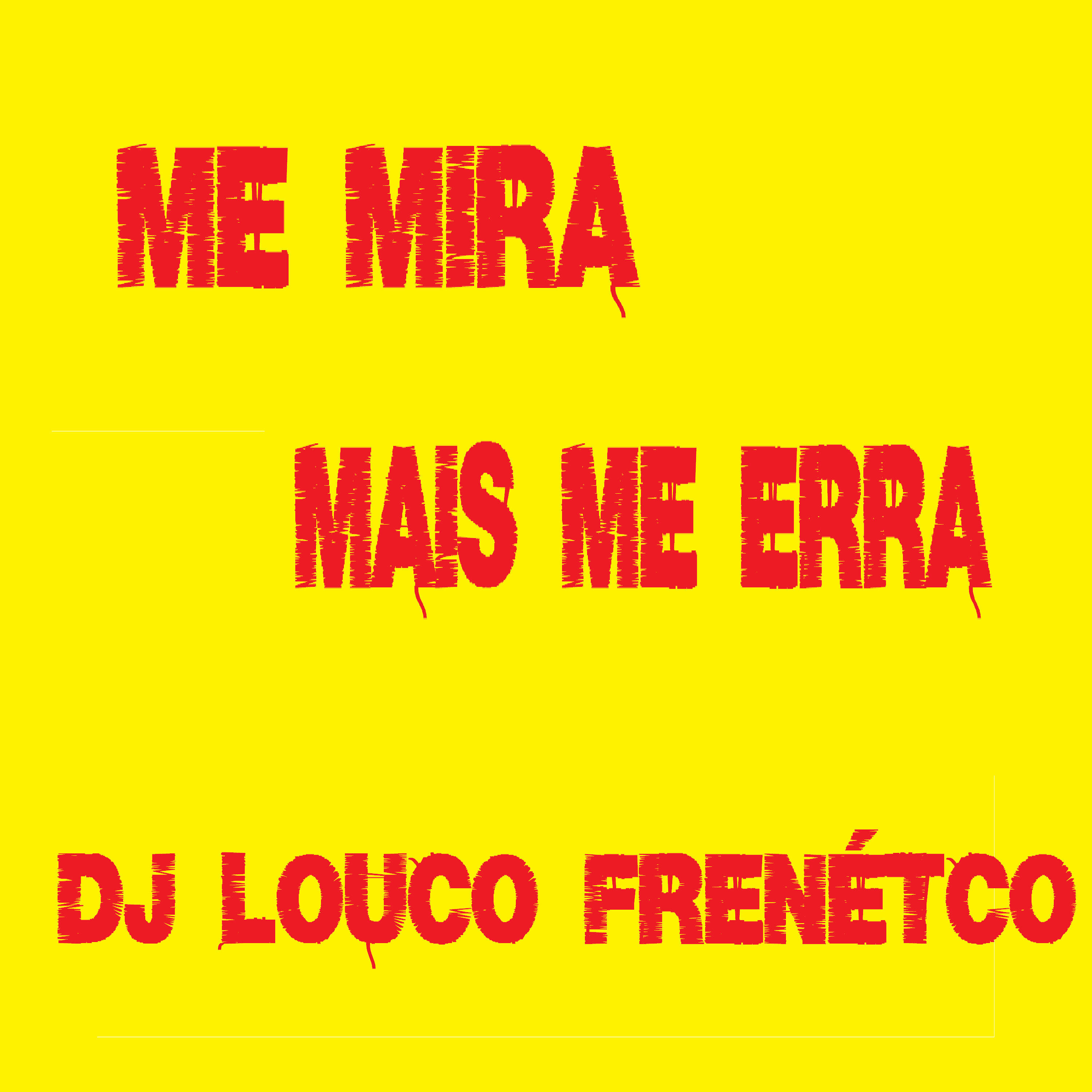 DJ Louco frenético - Me Mira Mais Me Erra