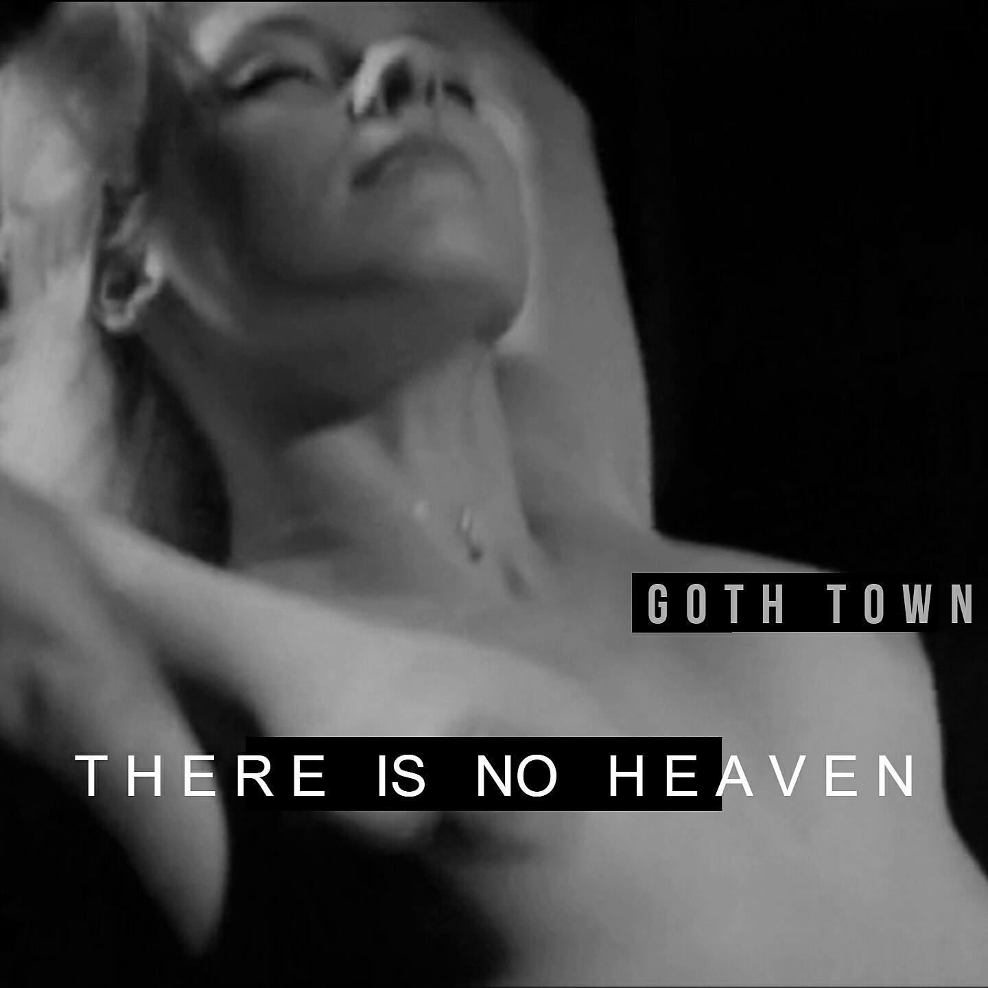 Goth Town - There Is No Heaven