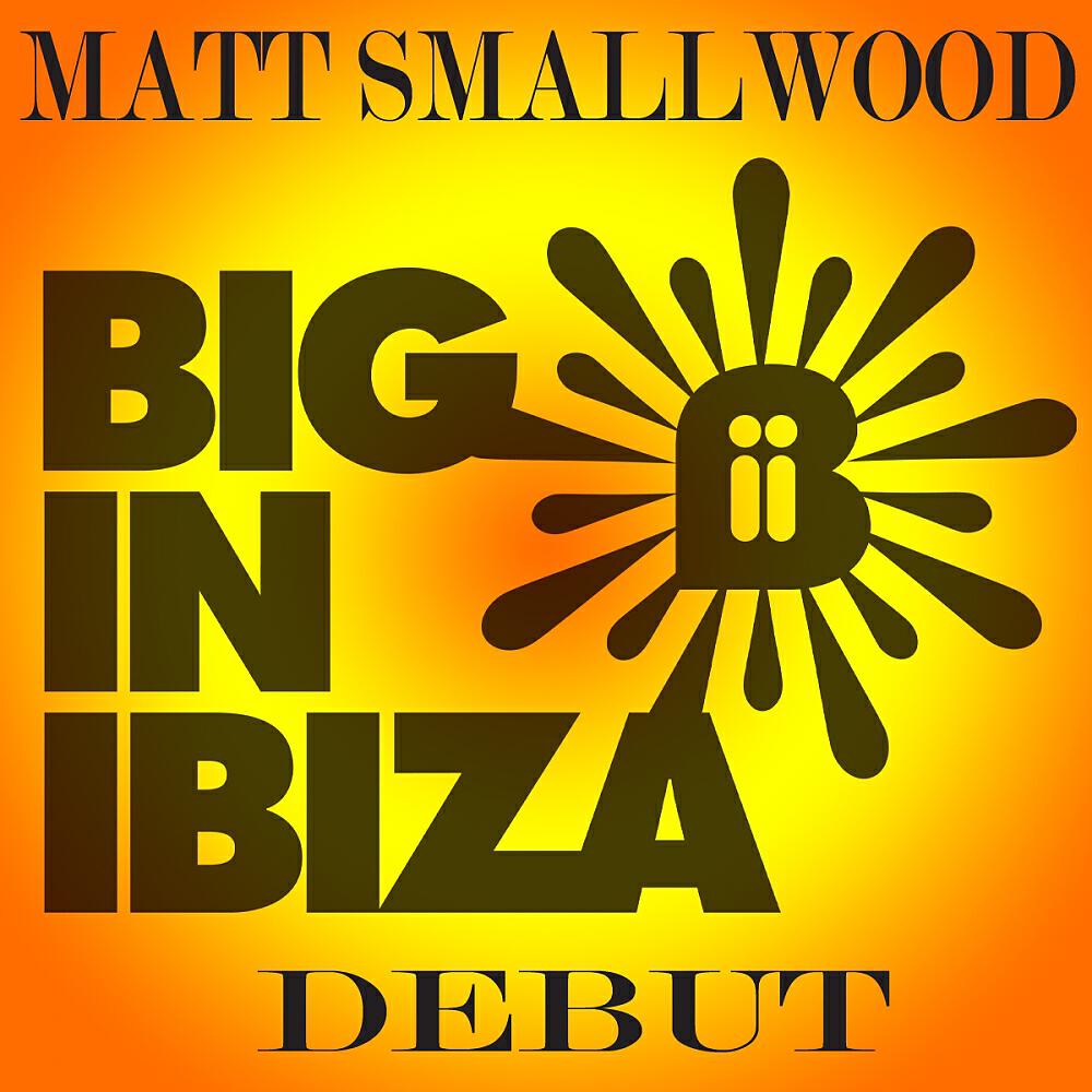 Matt Smallwood - Debut (Big In Ibiza Remix)