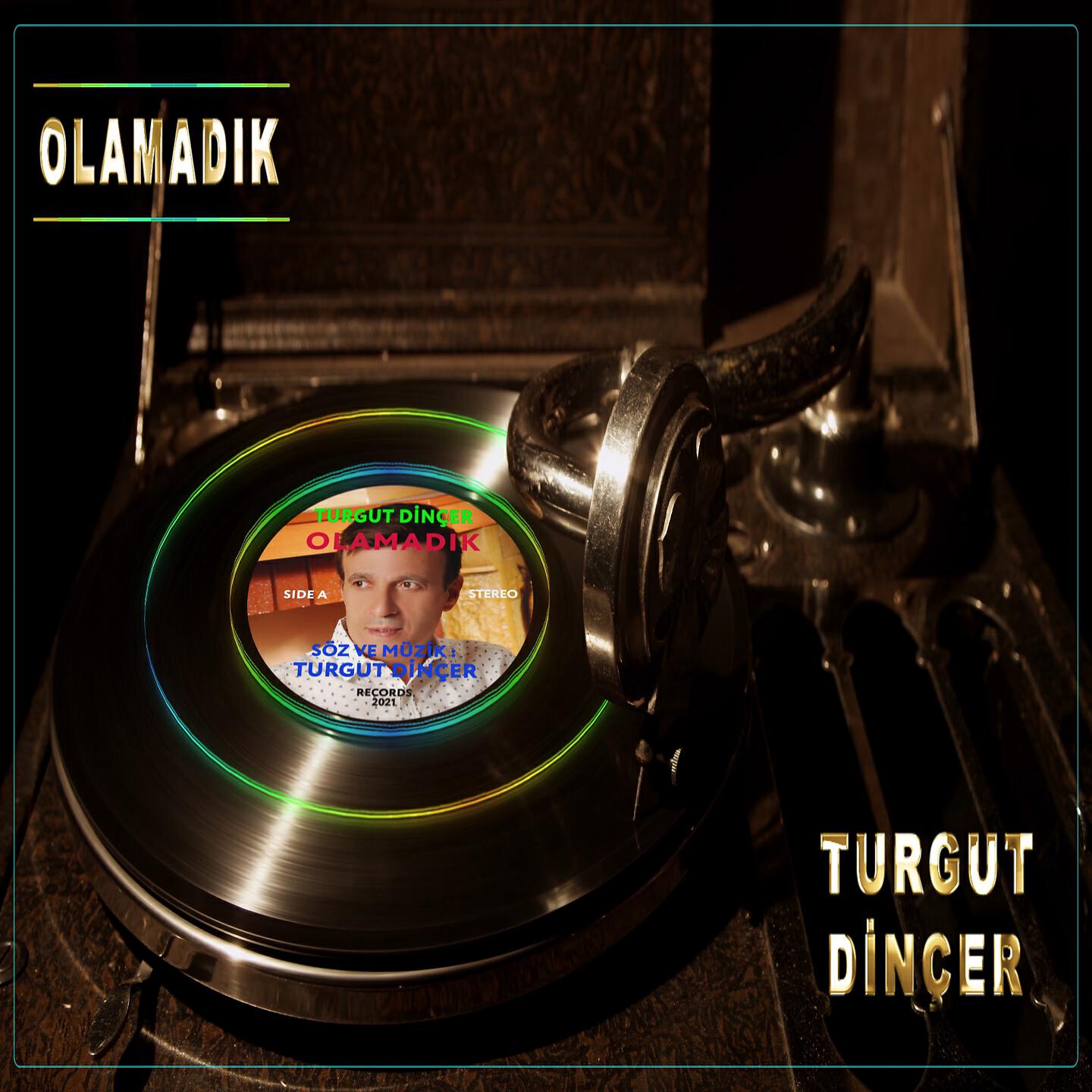 Turgut Dinçer - Olamadık
