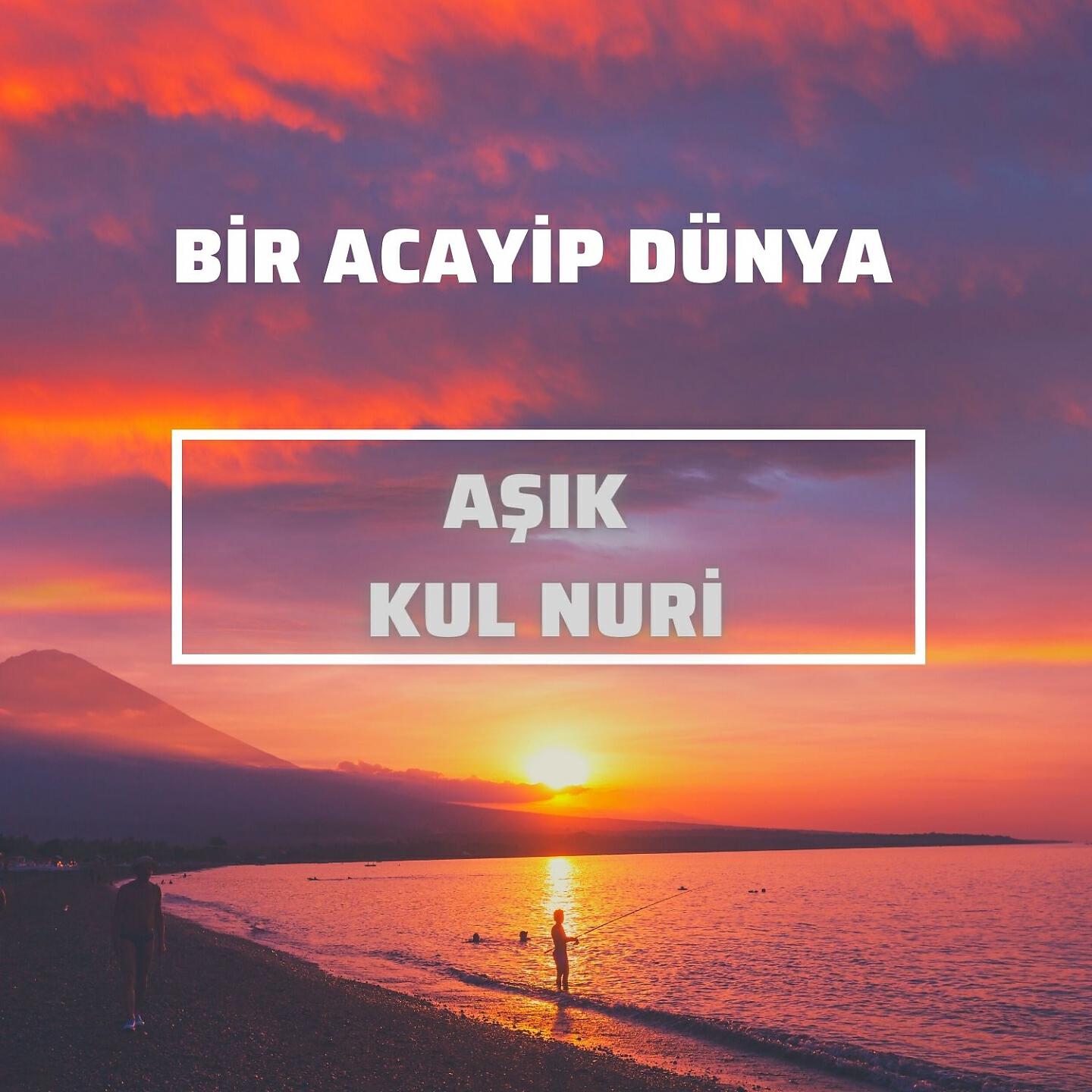 Aşık Kul Nuri - Bir Acayip Dünya