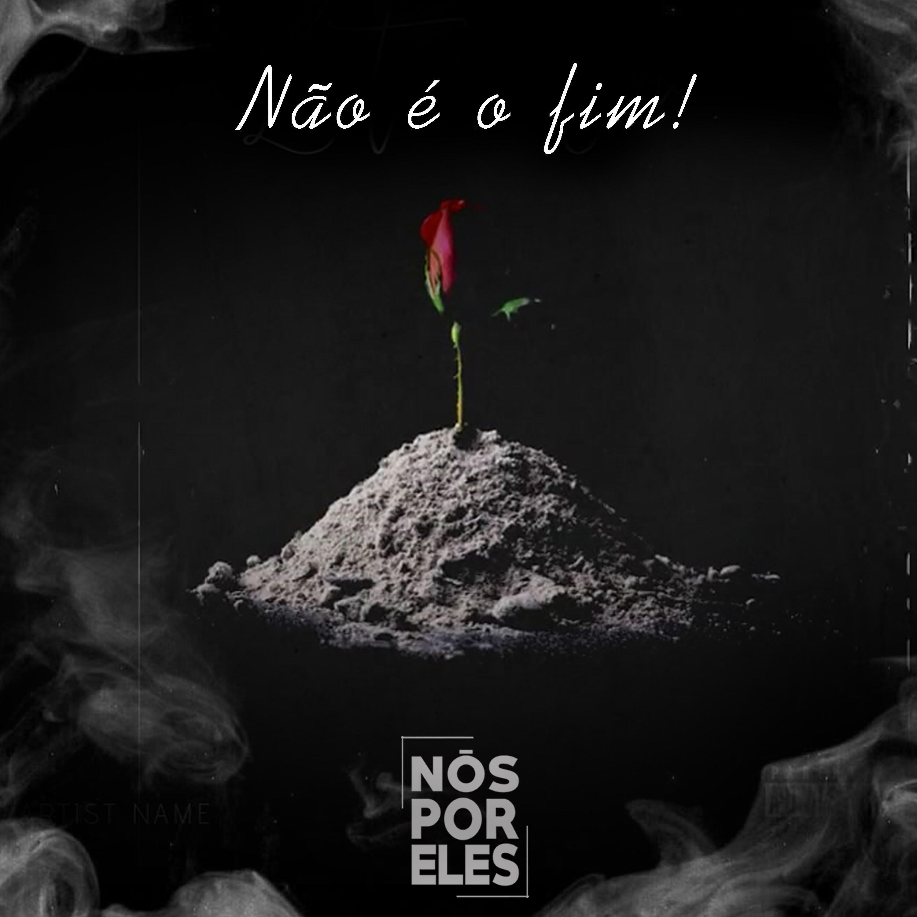 Nós Por Eles - Não É o Fim!