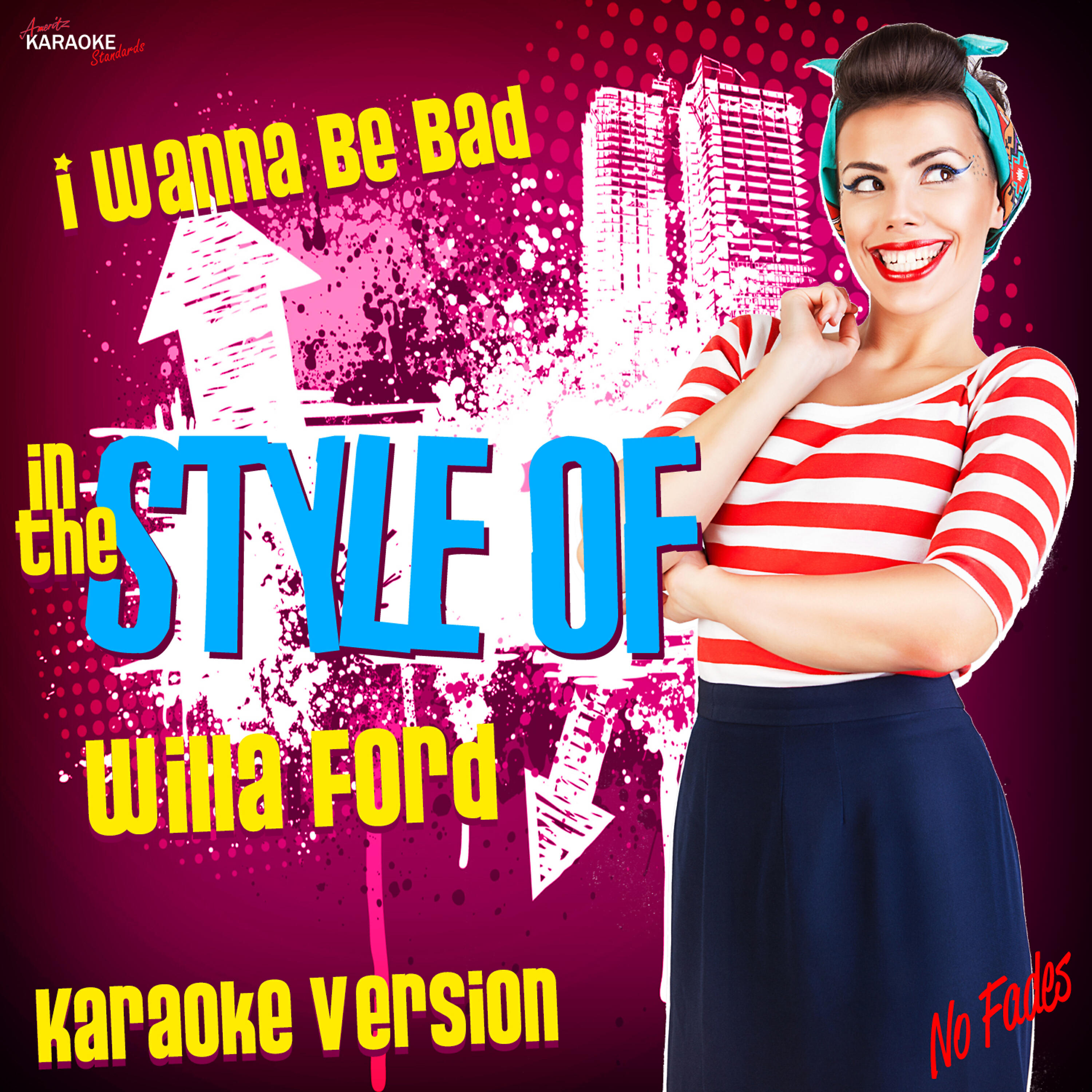 Ameritz Karaoke Standards - I Wanna Be Bad (In the Style of Willa Ford) [Karaoke Version]