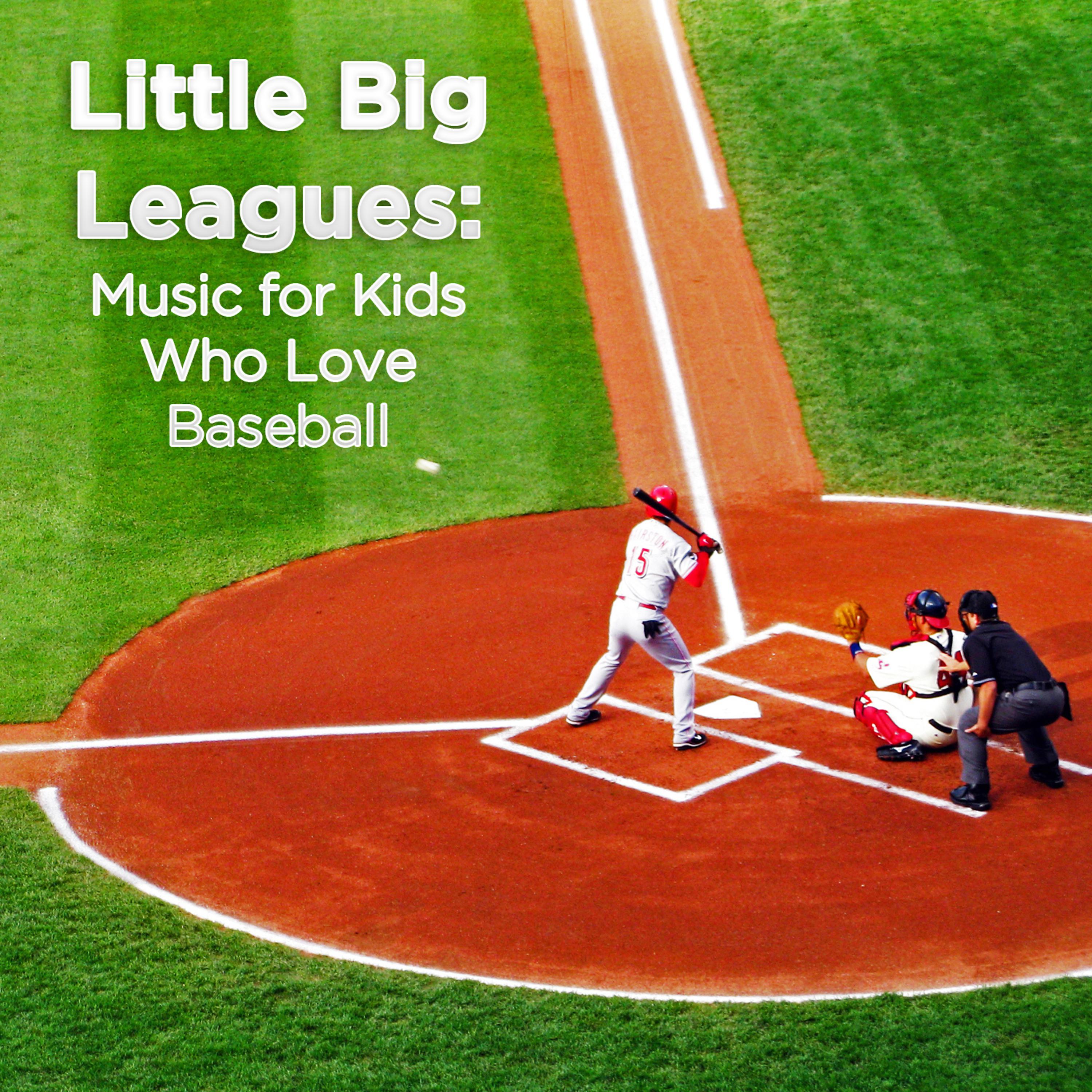 Постер альбома Little Big Leagues: Music for Kids Who Love Baseball