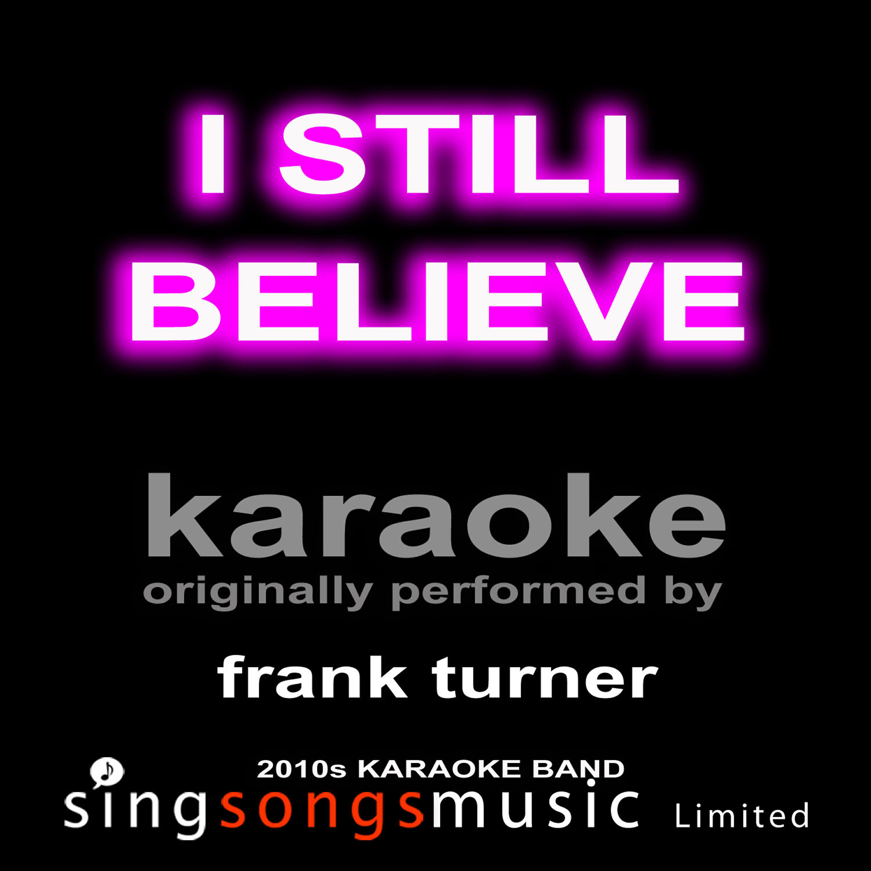 2010s Karaoke Band - I Still Believe (Orginally Performed By Frank Turner) [Karaoke Audio Version]