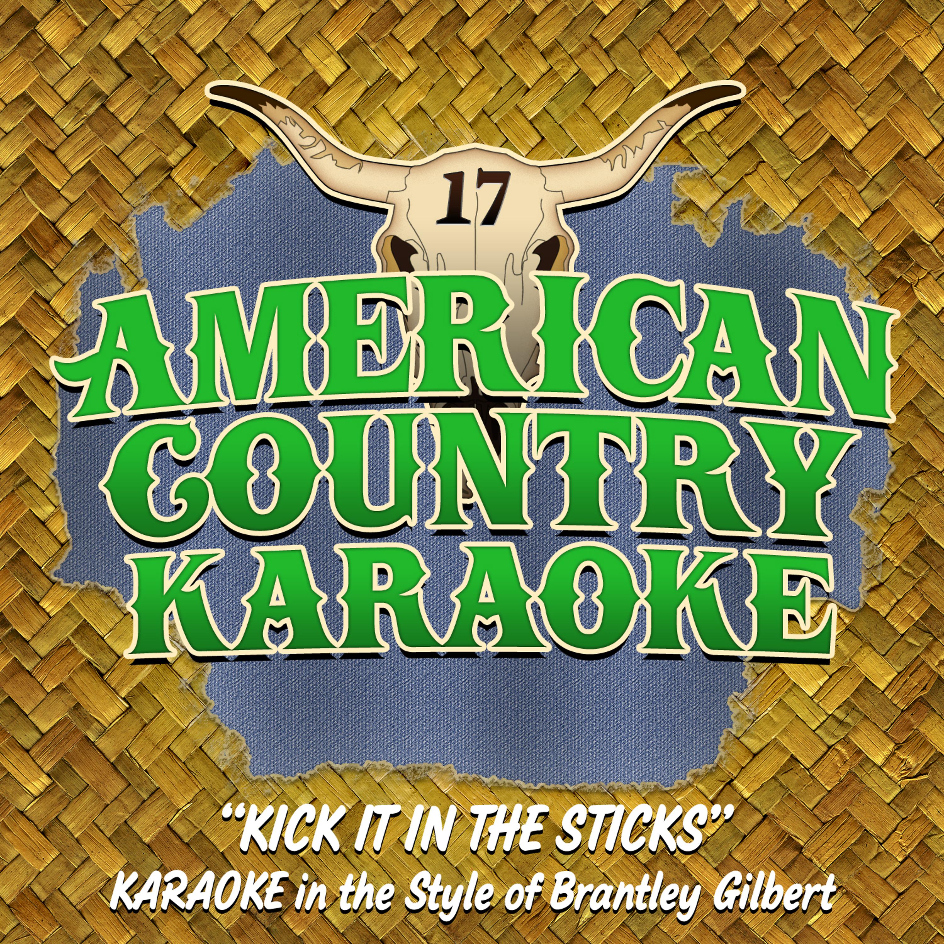 Постер альбома Kick It in the Sticks (Karaoke in the Style of Brantley Gilbert)