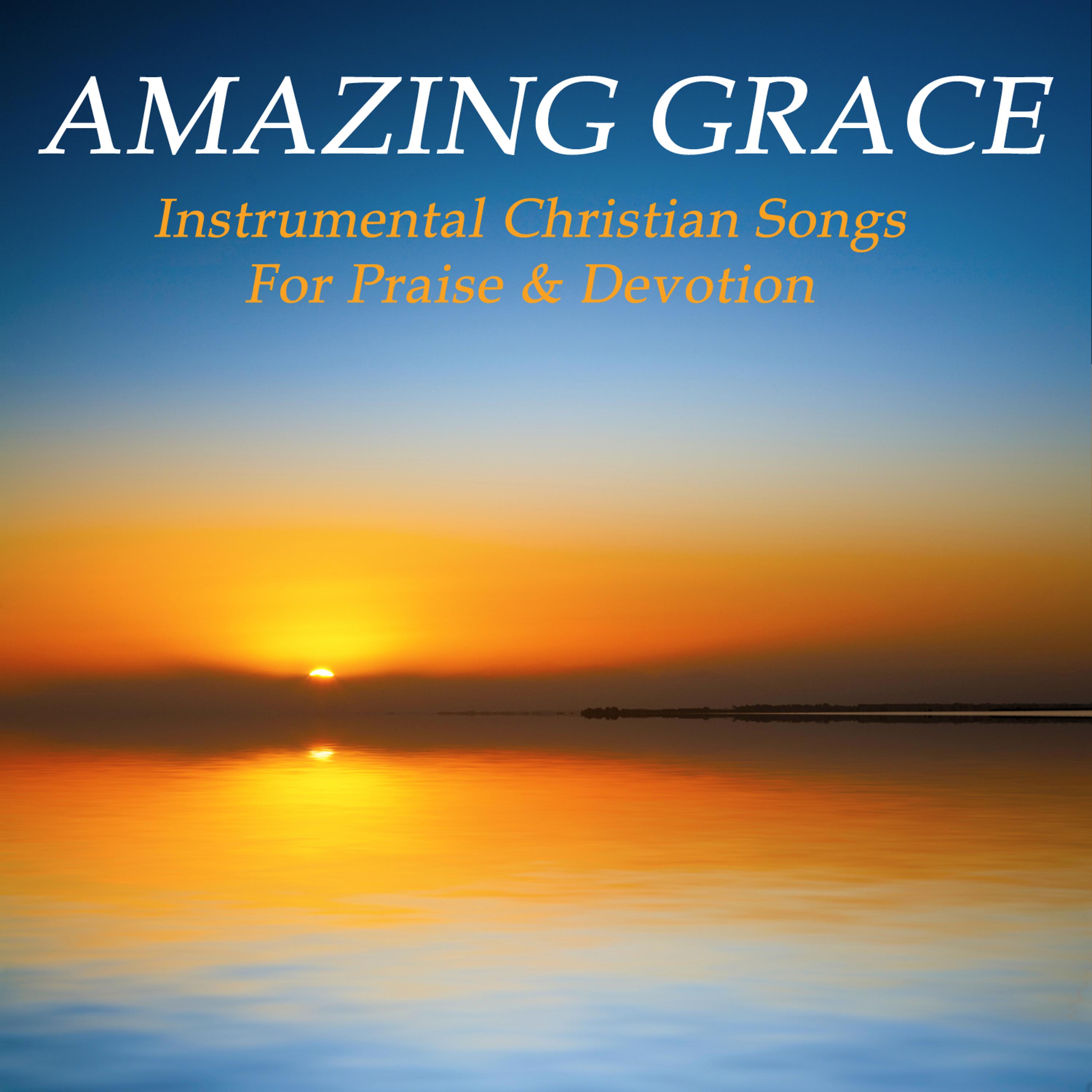 Постер альбома Amazing Grace: Instrumental Christian Songs for Praise & Devotion
