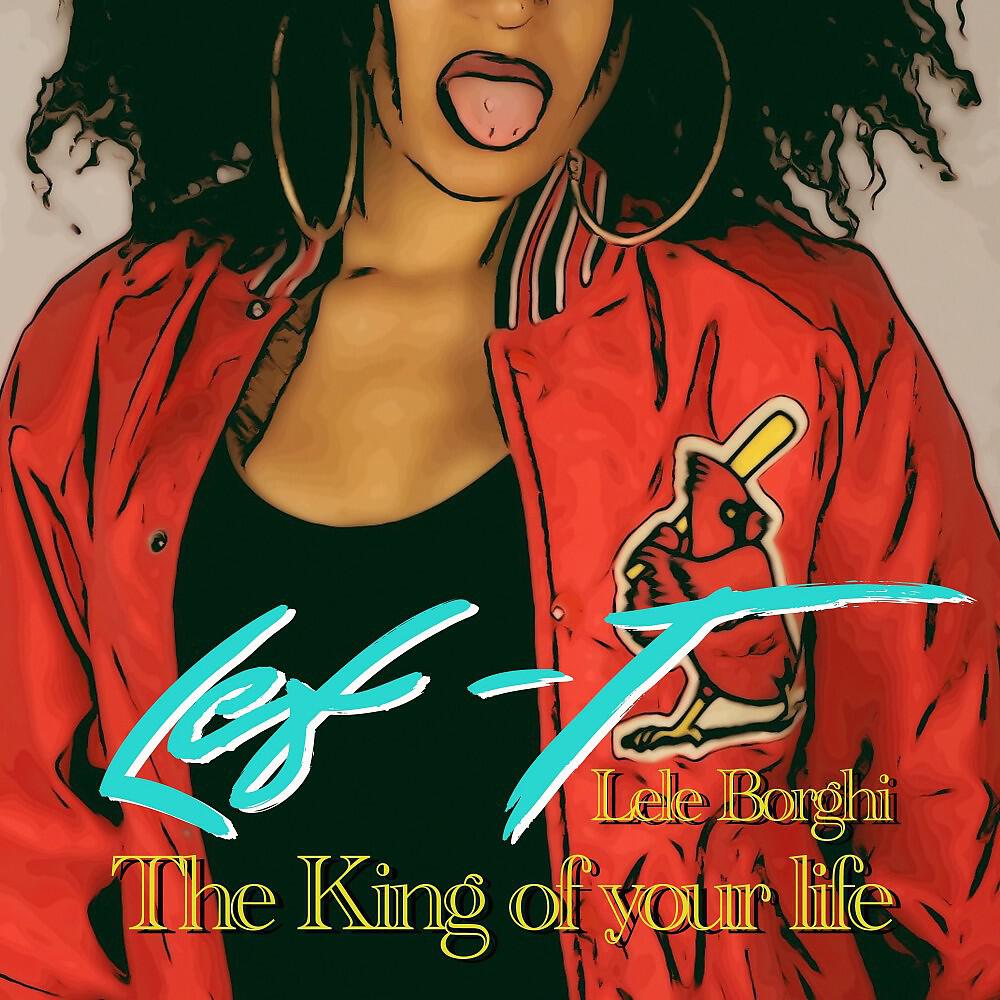 Lele Borghi lef-T - The King of Your Life