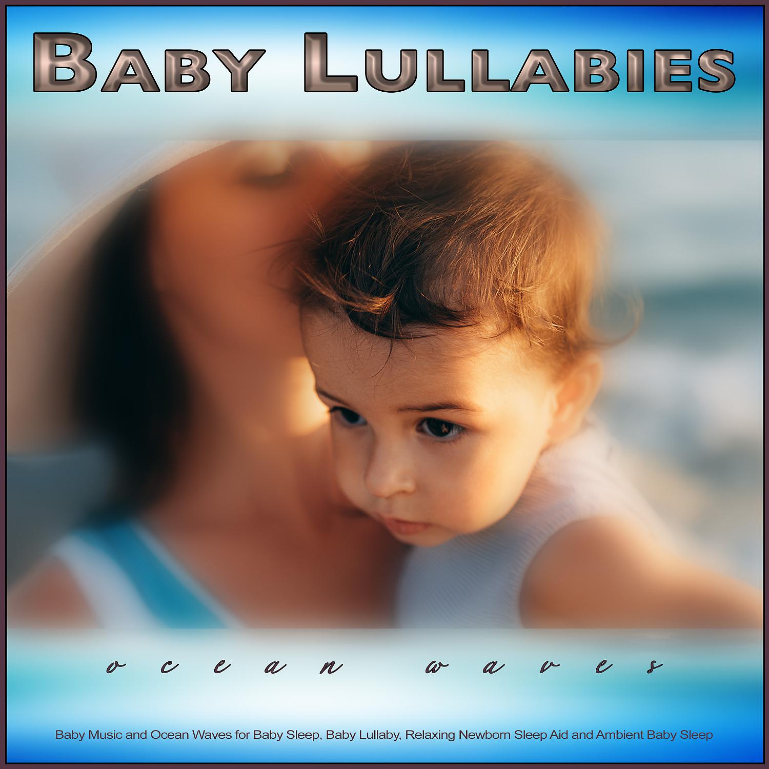 Постер альбома Baby Lullabies: Baby Music and Ocean Waves for Baby Sleep, Baby Lullaby, Relaxing Newborn Sleep Aid and Ambient Baby Sleep