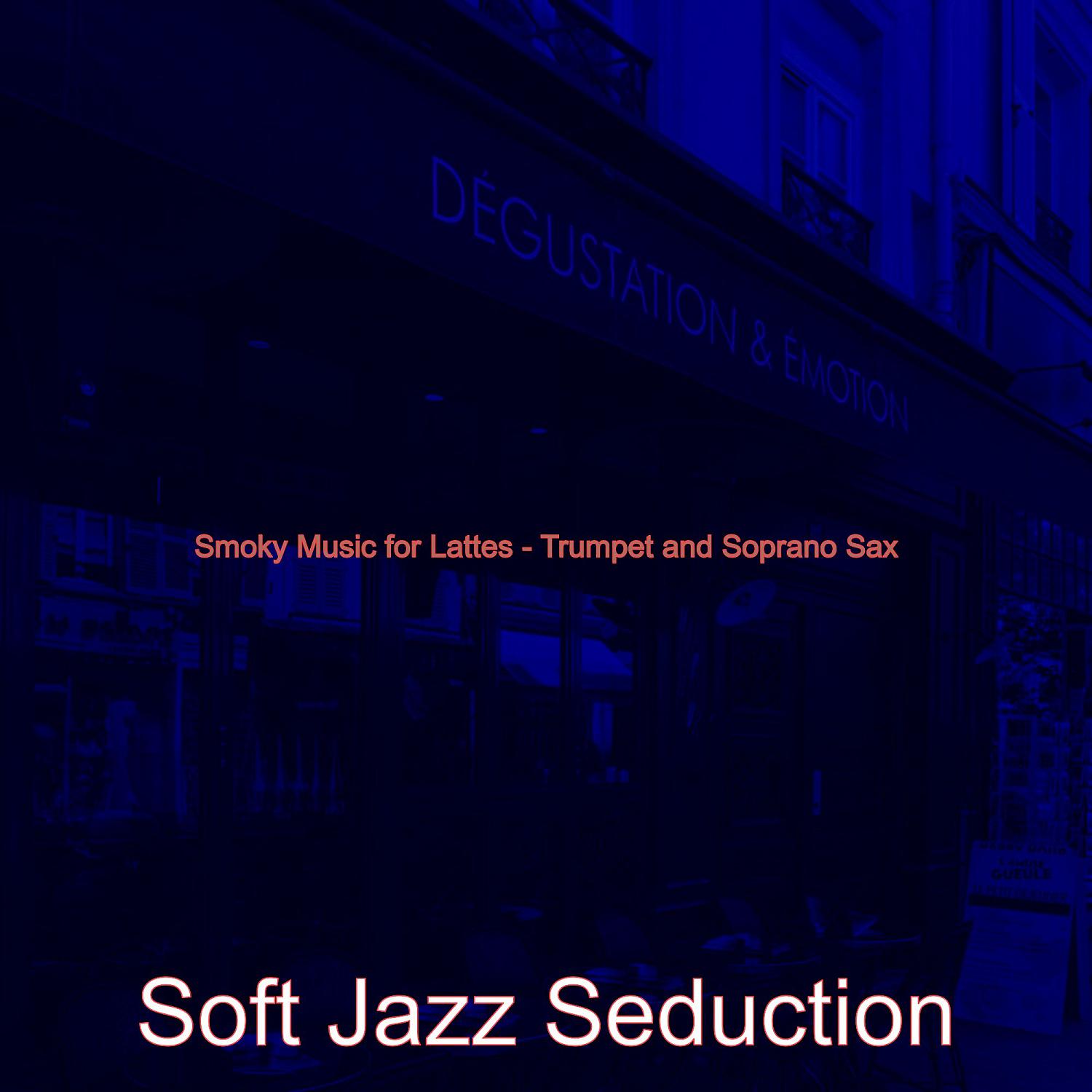 Постер альбома Smoky Music for Lattes - Trumpet and Soprano Sax