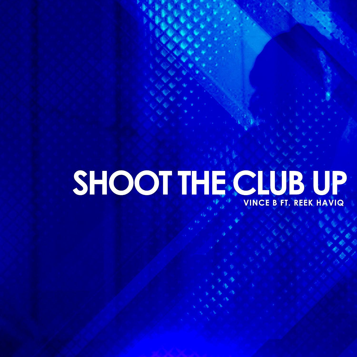 Постер альбома Shoot The Club Up (feat. Reek Haviq)