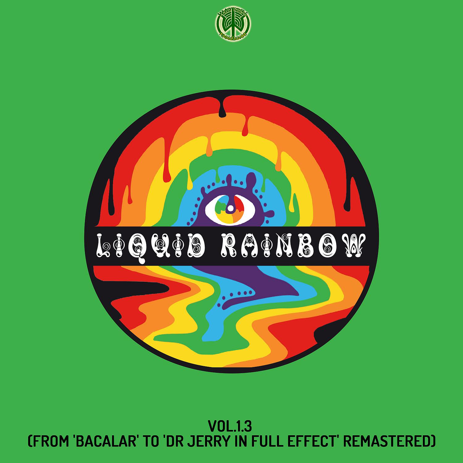Постер альбома Liquid Rainbow, Vol. 1.3 (From 'Bacalar' To 'Dr Jerry In Full Effect' Remastered)