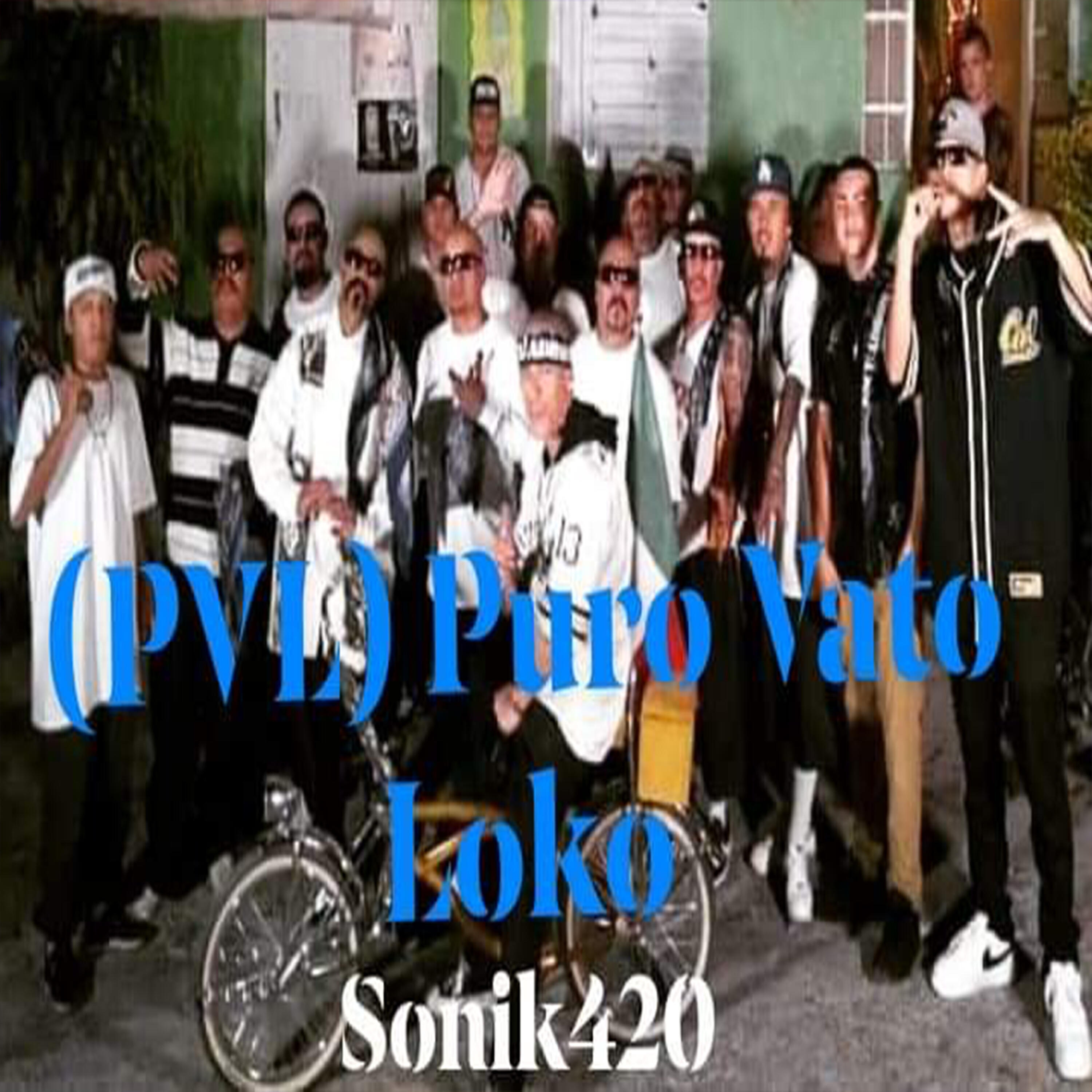 Sonik 420 - (Pvl) Puro Vato Loko