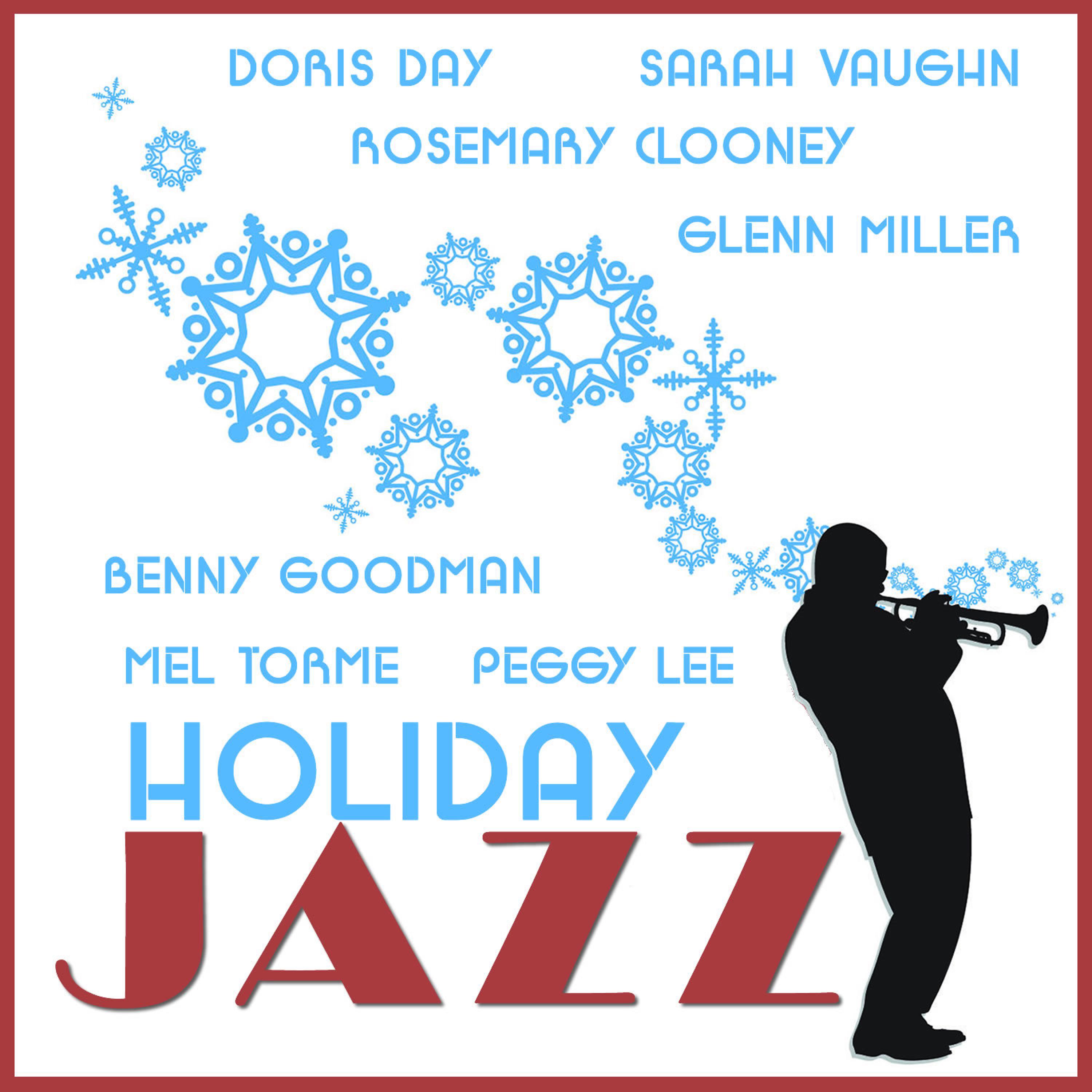Постер альбома Holiday Jazz: Doris Day, Sarah Vaughn, Rosemary Clooney, Glenn Miller, Benny Goodman, Mel Torme, Peggy Lee and More