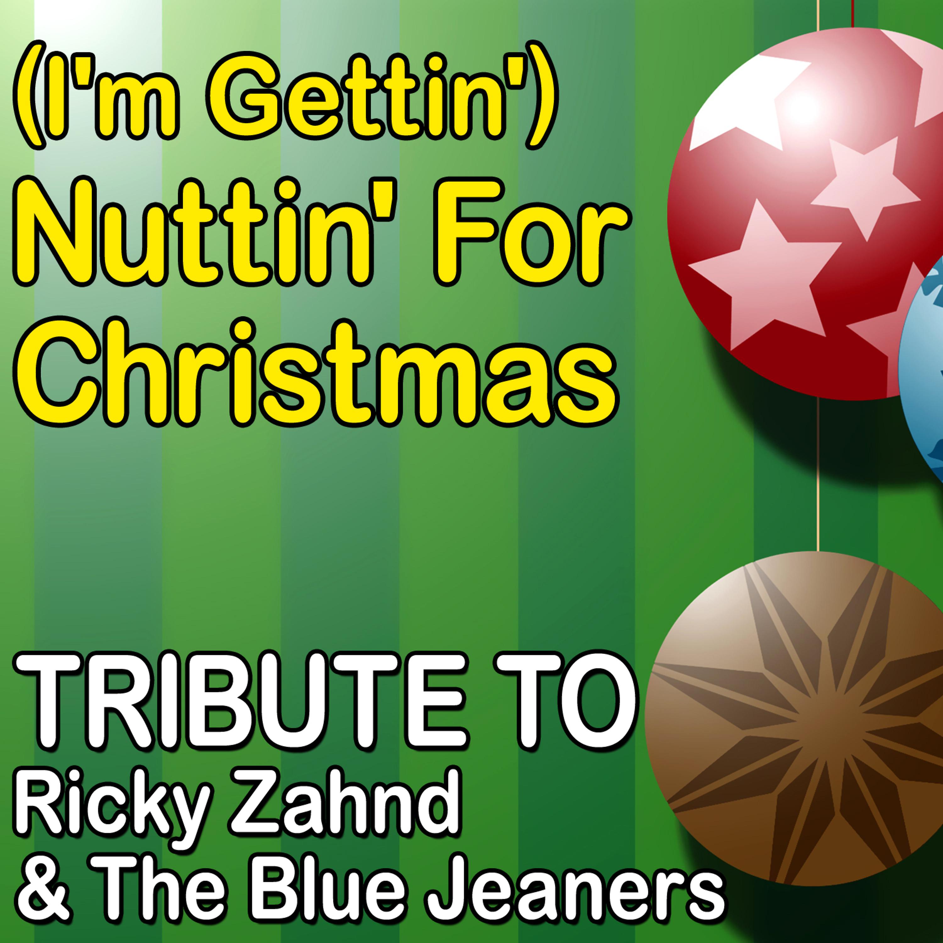 Постер альбома (I'm Gettin') Nuttin' For Christmas (Tribute to Ricky Zahnd & The Blue Jeaners)