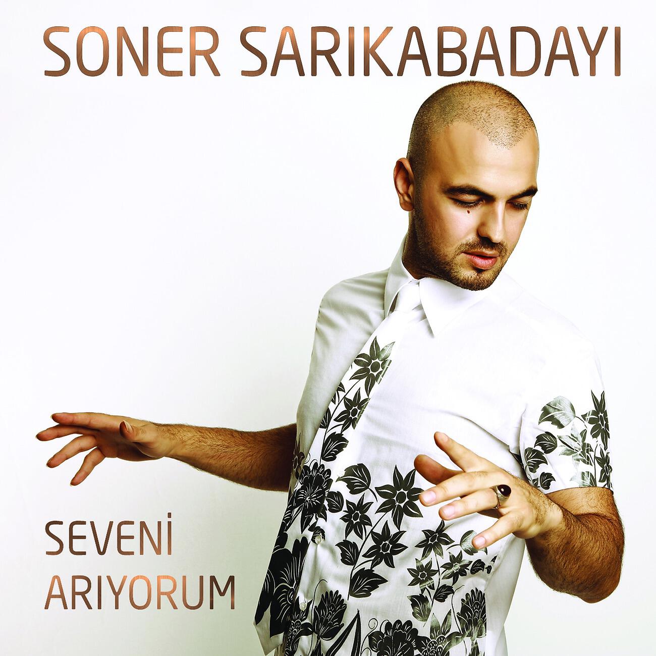 Soner Sarıkabadayı - Seveni Arıyorum
