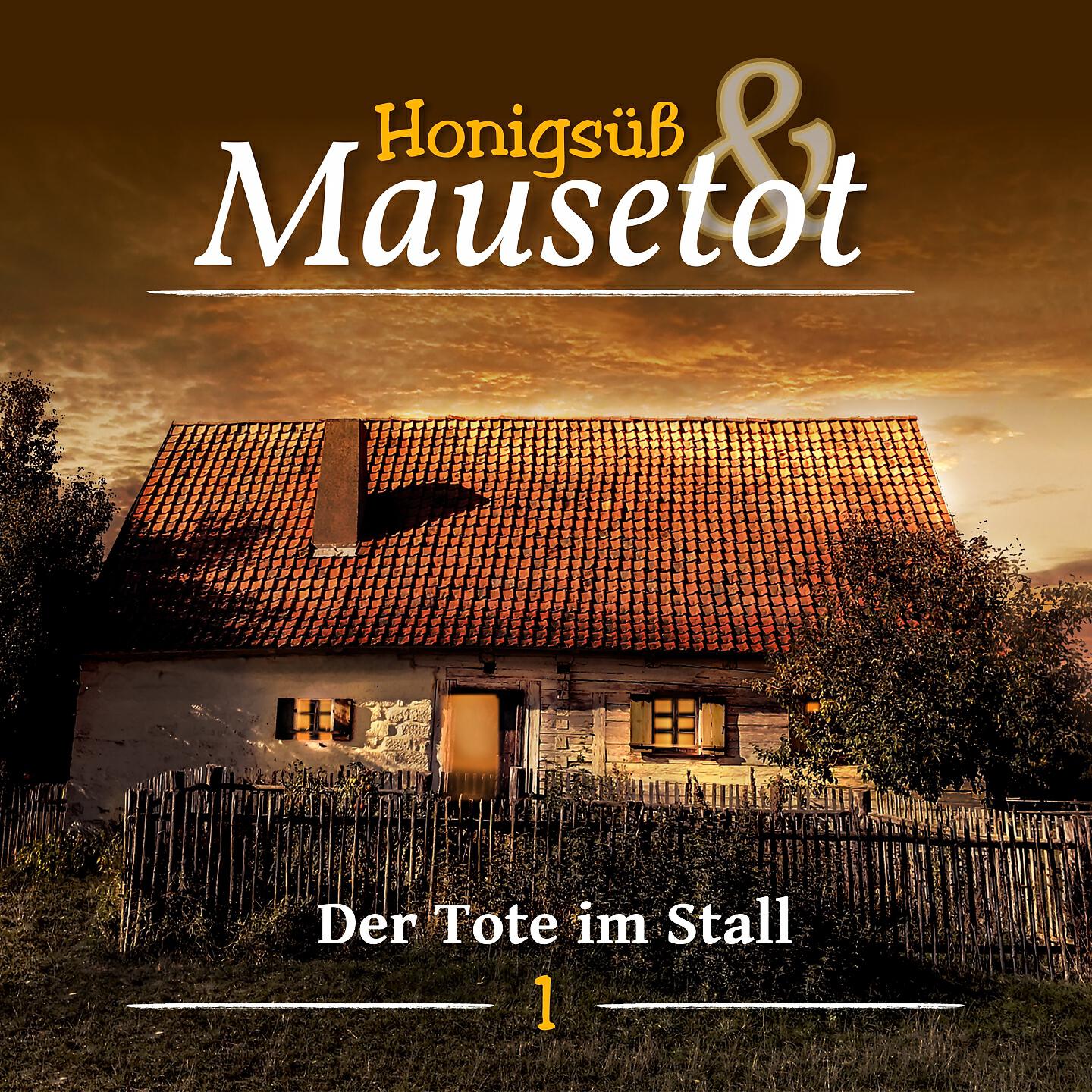 Honigsüß und Mausetot - Honigsüß und Mausetot Teil 1 - Der Tote im Stall (Teil 19)