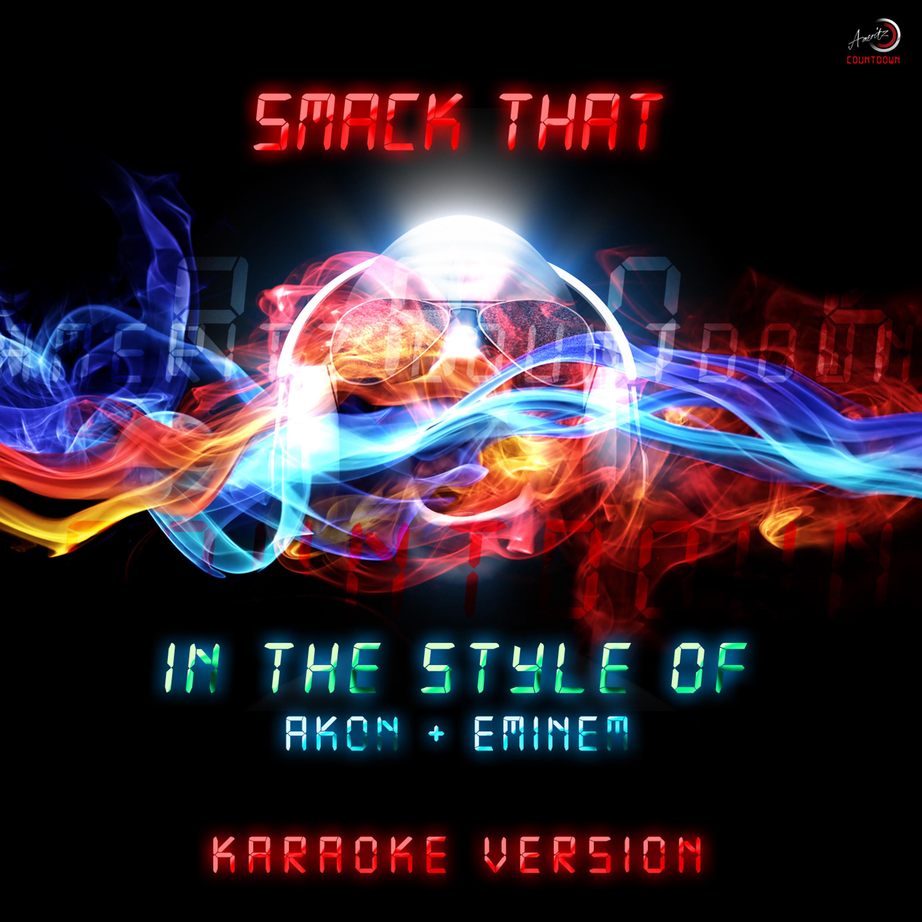 Постер альбома Smack That (In the Style of Akon & Eminem) [Karaoke Version] - Single