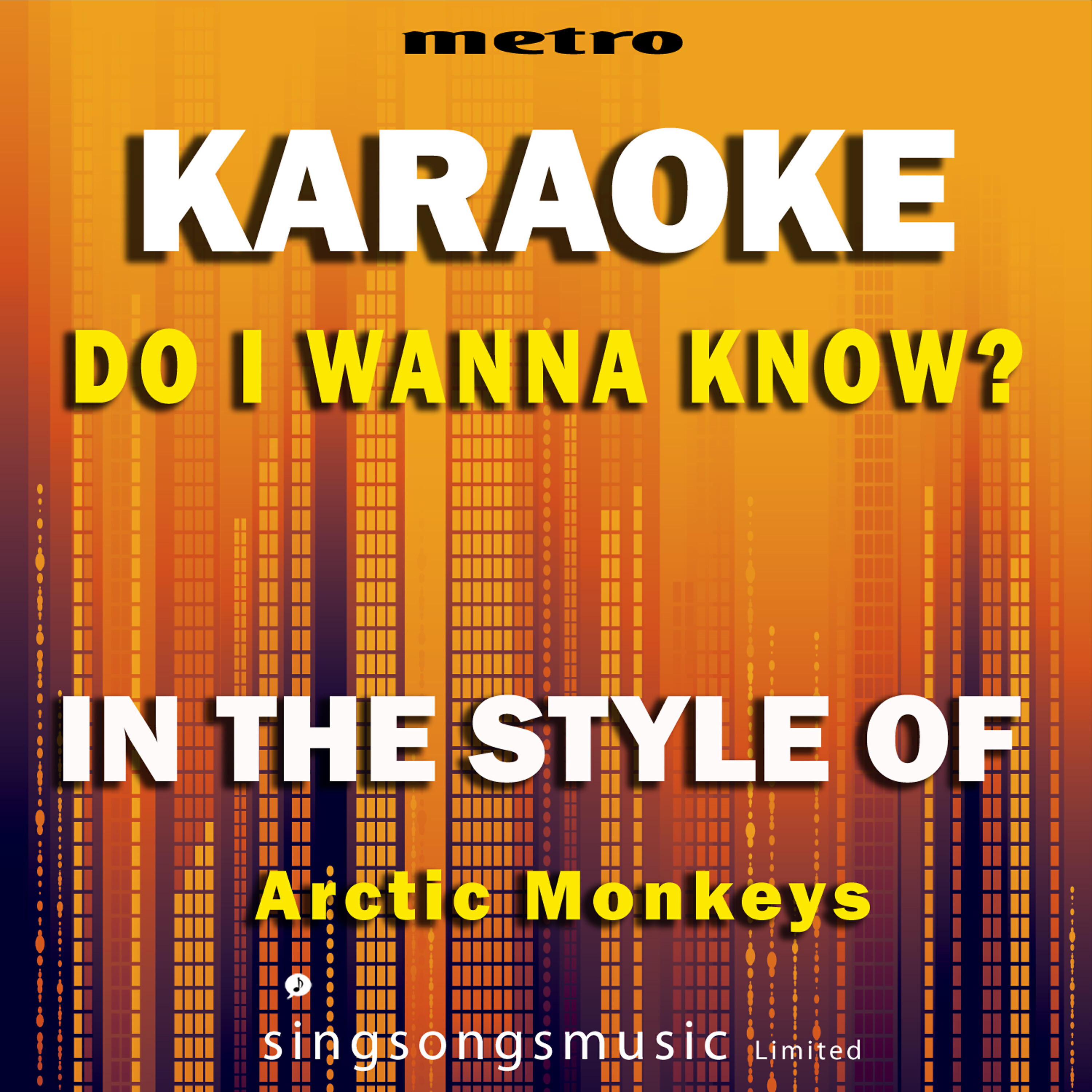 Metro Karaoke Singles - Do I Wanna Know? (In the Style of Arctic Monkeys) [Karaoke Version]