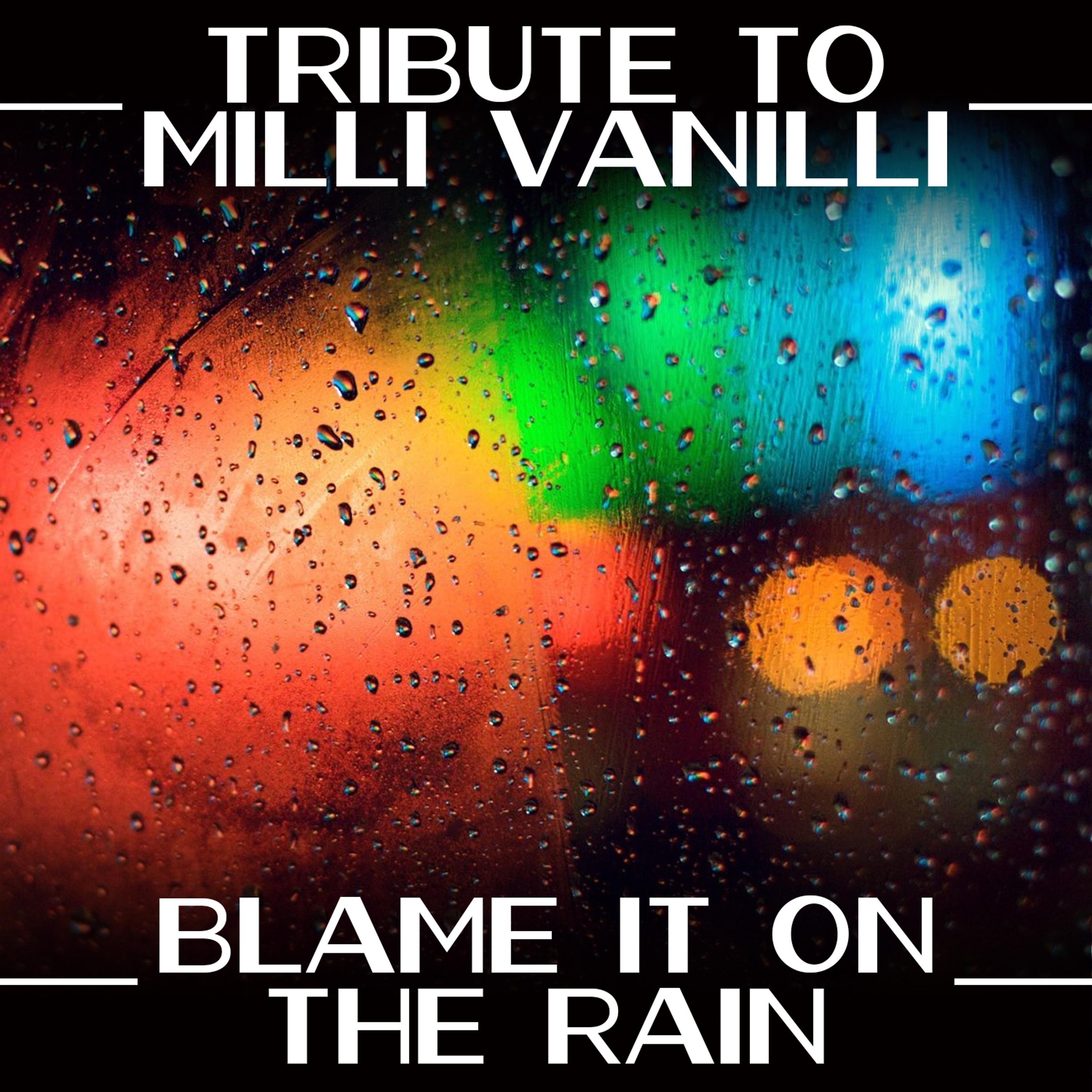Постер альбома Tribute to Milli Vanilli - Blame It on the Rain