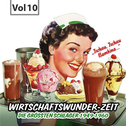 Постер альбома Wirtschaftswunder-Zeit, Vol. 10 (Die größten Schlager 1949 - 1960)