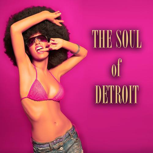 Постер альбома The Soul of Detroit (100 Original Songs - Remastered)