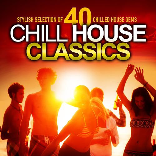 Постер альбома Chill House Classics (Stylish Selection of 40 Chilled House Gems)