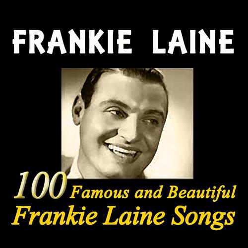 Постер альбома 100 Famous and Beautiful Frankie Laine Songs