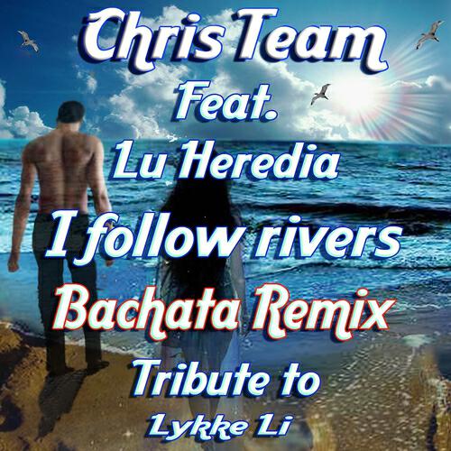 Chris Team - I Follow Rivers (Bachata Remix Tribute to Lykke Li)