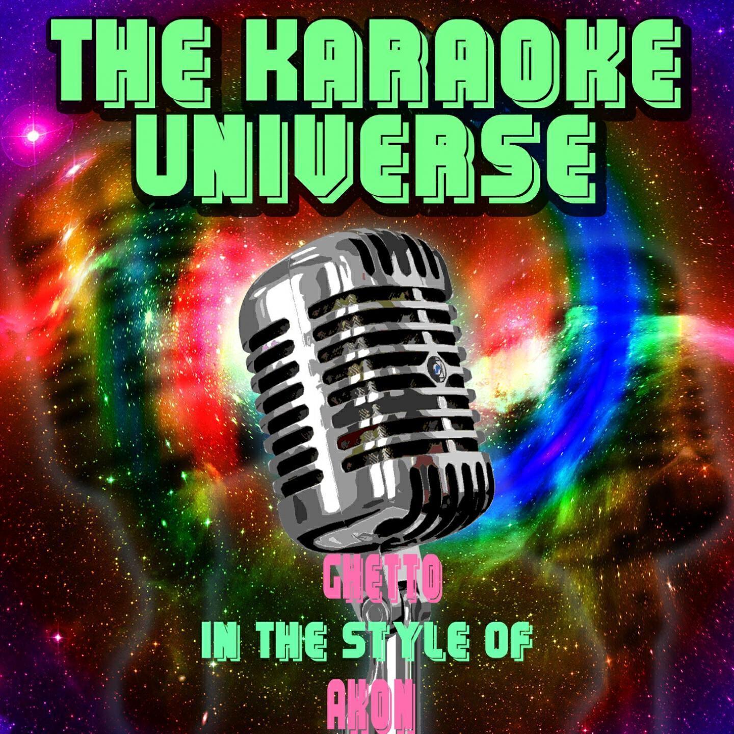 The Karaoke Universe - Ghetto (Karaoke Version) (In the Style of Akon)
