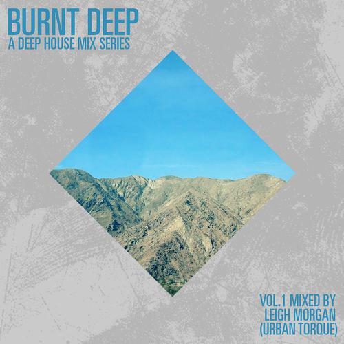 Постер альбома Burnt Deep - A Deep House Mix Series (Vol. 1 Mixed By Leigh Morgan)