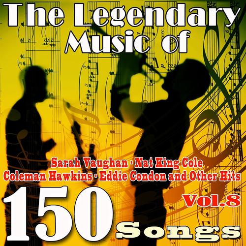 Постер альбома The Legendary Music of Sarah Vaughan, Nat King Cole, Coleman Hawkins, Eddie Condon and Other Hits, Vol. 8