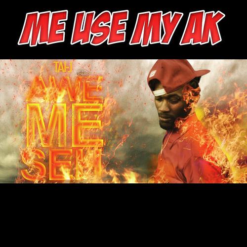 Taï J - Me use my ak (Awe me seh)