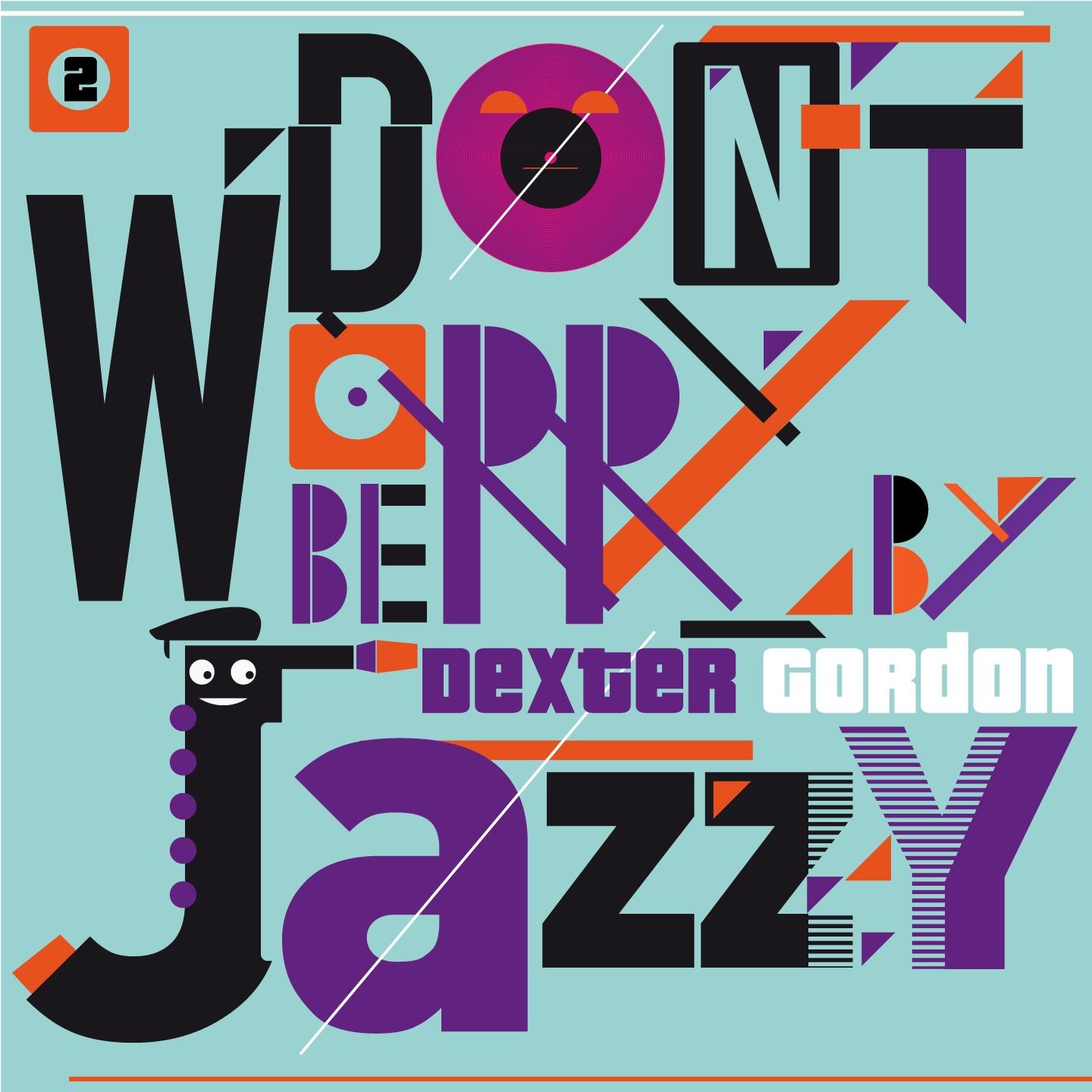 Постер альбома Don't Worry Be Jazzy By Dexter Gordon, Vol. 2