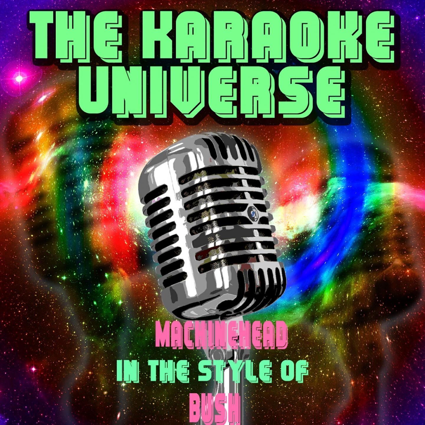 The Karaoke Universe - Machinehead (Karaoke Version) [in the Style of Bush]