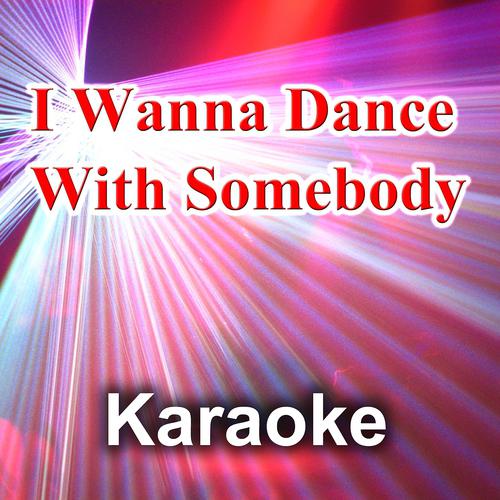 Постер альбома I Wanna Dance With Somebody (Karaoke Version)
